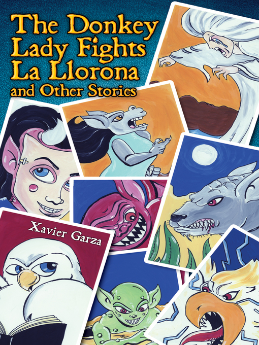 Title details for The Donkey Lady Fights La Llorona and Other Stories / La señora Asno se enfrenta a la Llorona y otros cuentos by Xavier Garza - Available